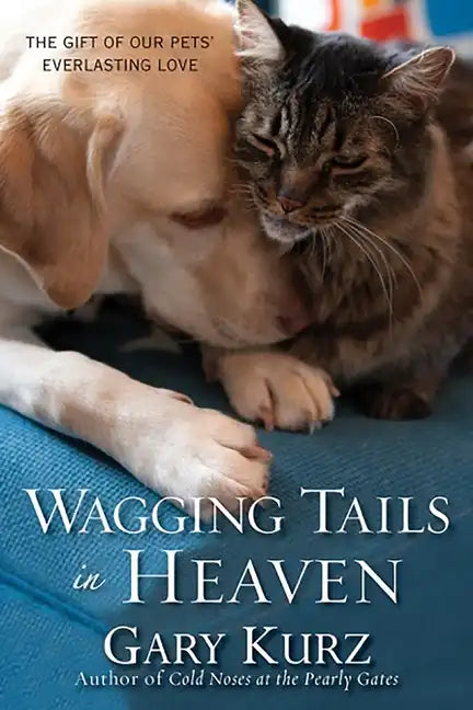 Wagging Tails in Heaven: The Gift of Our Pets' Everlasting Love - Paperback