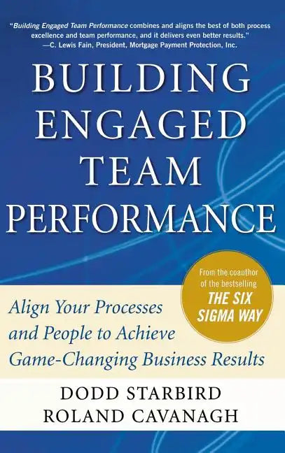 Building Engaged Team Performance: Align Your Processes and People to Achieve Game-Changing Business Results - Hardcover
