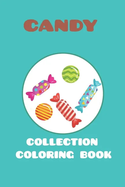 candy collection coloring book: featuring 25 different for kids ages 4-10 for you to color - Paperback