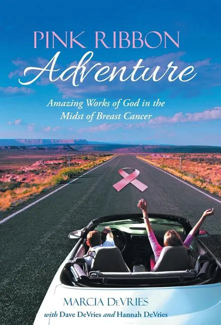 Pink Ribbon Adventure: Amazing Works of God in the Midst of Breast Cancer - Hardcover