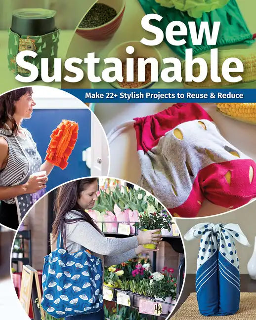 Sew Sustainable: Make 22+ Stylish Projects to Reuse & Reduce - Paperback