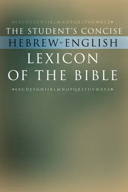 The Student's Concise Hebrew-English Lexicon of the Bible: Containing All of the Hebrew and Aramaic Words in the Hebrew Scriptures with Their Meanings - Paperback
