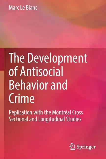 The Development of Antisocial Behavior and Crime: Replication with the Montreal Cross Sectional and Longitudinal Studies - Paperback