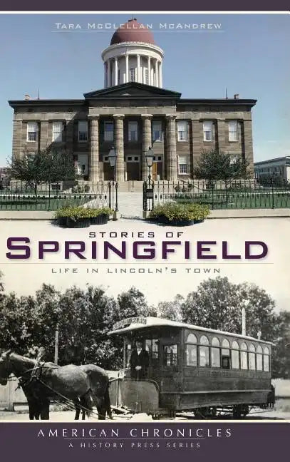 Stories of Springfield: Life in Lincoln's Town - Hardcover
