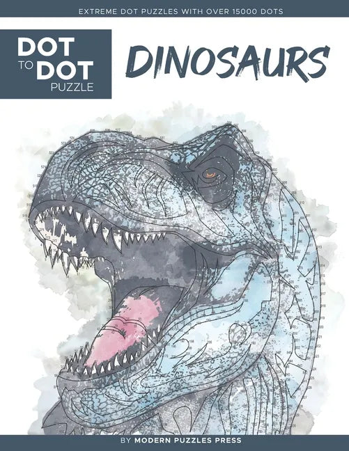 Dinosaurs - Dot to Dot Puzzle (Extreme Dot Puzzles with over 15000 dots) by Modern Puzzles Press: Extreme Dot to Dot Books for Adults - Challenges to - Paperback
