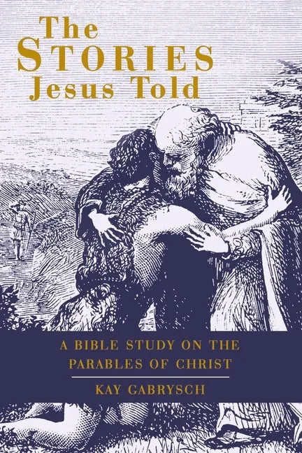 The Stories Jesus Told: A Bible Study on the Parables of Christ - Paperback