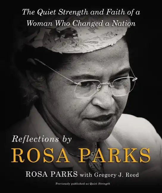 Reflections by Rosa Parks: The Quiet Strength and Faith of a Woman Who Changed a Nation - Hardcover