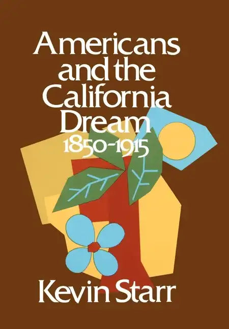 Americans and the California Dream: 1850-1915 - Hardcover