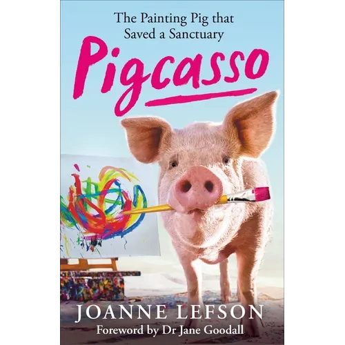 Pigcasso: The Million-Dollar Artistic Pig That Saved a Sanctuary - Hardcover