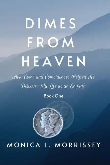 Dimes From Heaven: How Coins and Coincidences Helped Me Discover My Life as an Empath - Paperback
