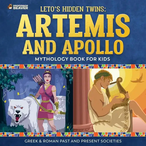 Leto's Hidden Twins: Artemis and Apollo - Mythology Book for Kids Greek & Roman Past and Present Societies - Paperback