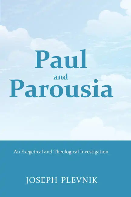 Paul and the Parousia: An Exegetical and Theological Investigation - Paperback