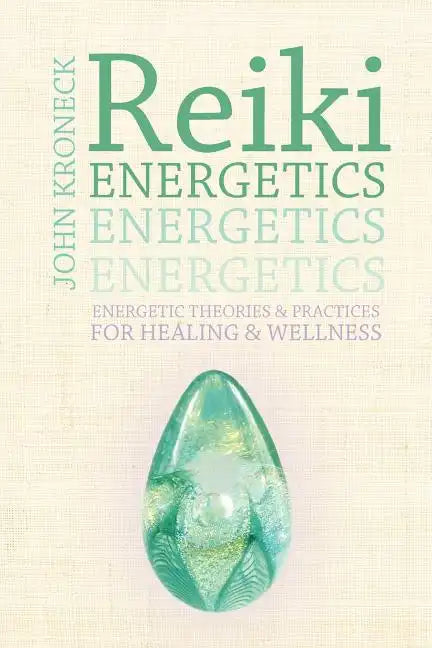 Reiki Energetics: Energetic Theories & Practices for Healing & Wellness - Paperback