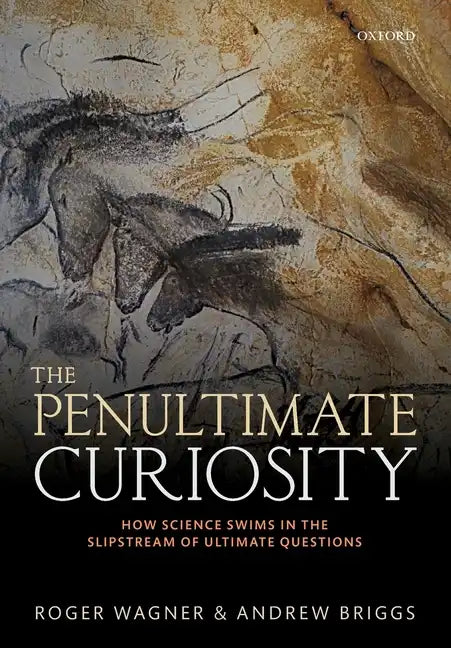 The Penultimate Curiosity: How Science Swims in the Slipstream of Ultimate Questions - Paperback