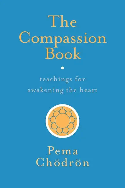 The Compassion Book: Teachings for Awakening the Heart - Paperback