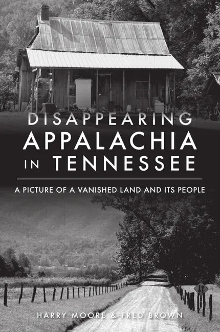 Disappearing Appalachia in Tennessee: A Picture of a Vanished Land and Its People - Paperback