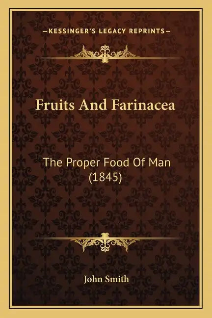 Fruits and Farinacea: The Proper Food of Man (1845) - Paperback