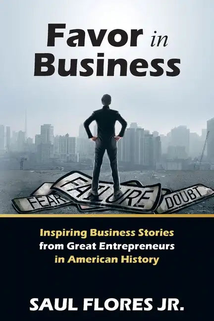 Favor in Business: Inspiring Business Stories from Great Entrepreneurs in American History - Paperback