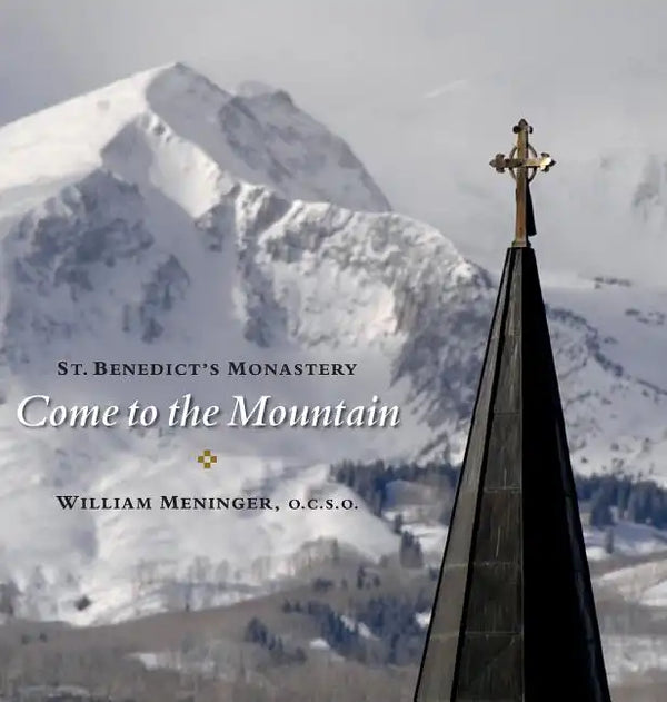 Come to the Mountain: St. Benedict's Monastery - Hardcover