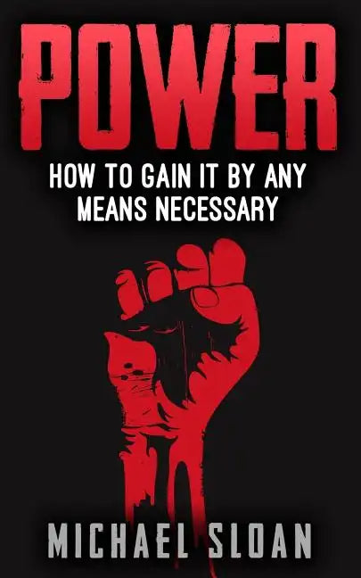 Power: How To Gain It By Any Means Necessary - Paperback