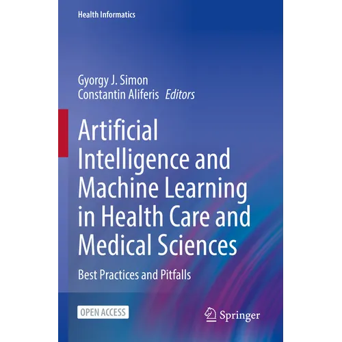 Artificial Intelligence and Machine Learning in Health Care and Medical Sciences: Best Practices and Pitfalls - Paperback