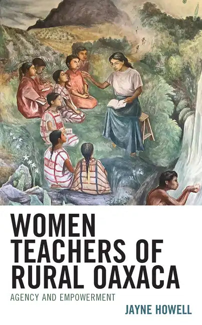Women Teachers of Rural Oaxaca: Agency and Empowerment - Hardcover