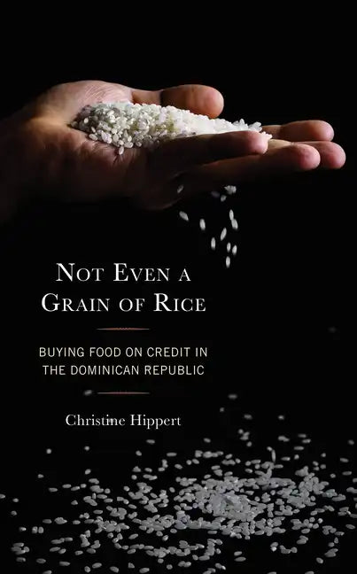 Not Even a Grain of Rice: Buying Food on Credit in the Dominican Republic - Paperback