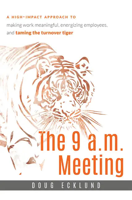 The 9 A.M. Meeting: A High-Impact Approach to Making Work Meaningful, Energizing Employees, and Taming the Turnover Tiger - Paperback