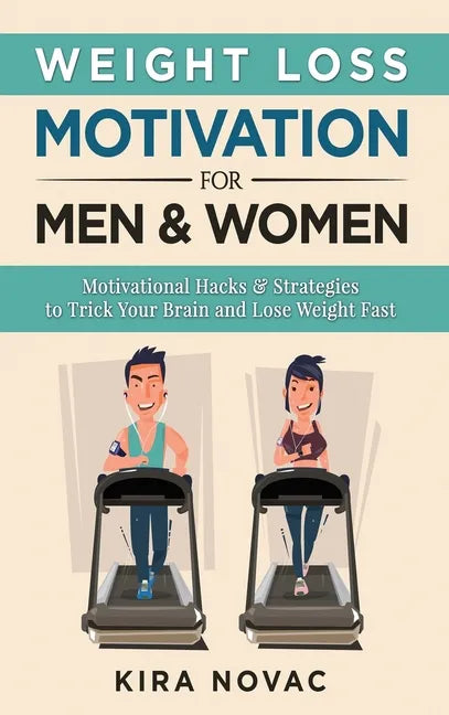 Weight Loss Motivation for Men and Women: Motivational Hacks & Strategies to Trick Your Brain and Lose Weight Fast - Hardcover