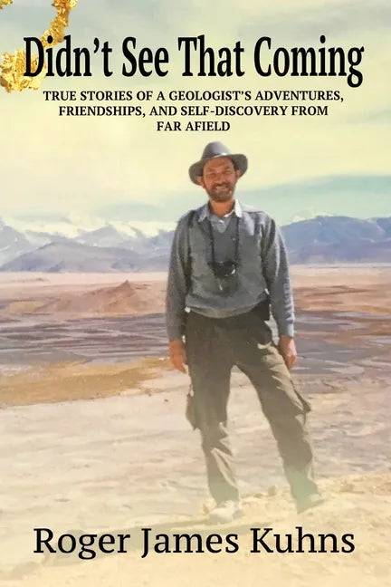 Didn't See That Coming: True Stories of a geologist's adventures, challenges, friendships, and self-discovery from far afield. - Paperback