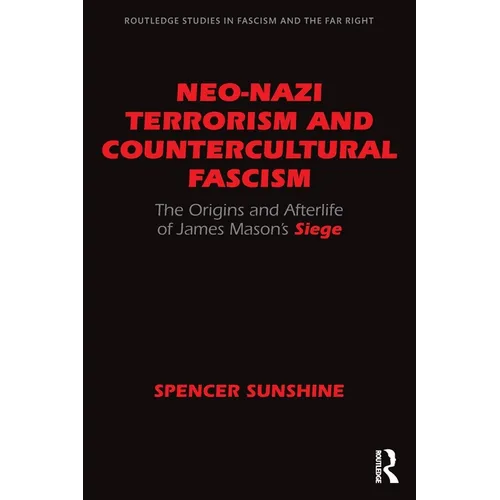 Neo-Nazi Terrorism and Countercultural Fascism: The Origins and Afterlife of James Mason's Siege - Paperback