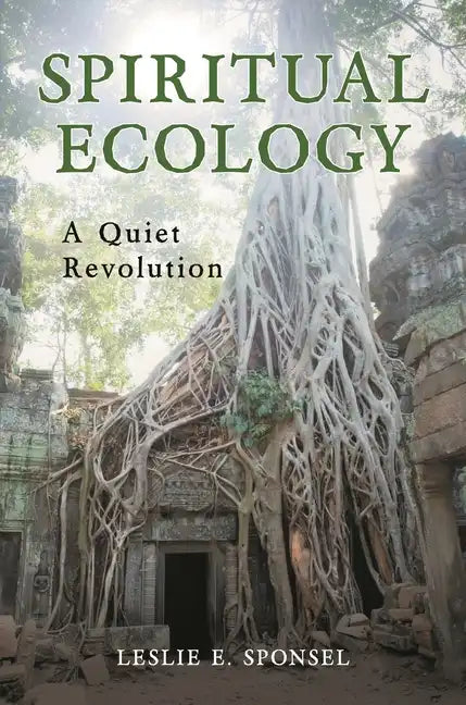 Spiritual Ecology: A Quiet Revolution - Hardcover