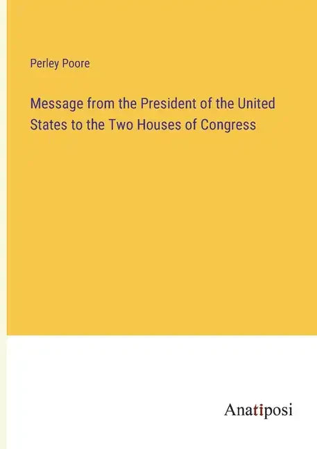 Message from the President of the United States to the Two Houses of Congress - Paperback