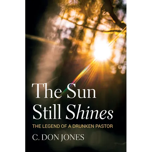 The Sun Still Shines: The Legend of a Drunken Pastor - Hardcover