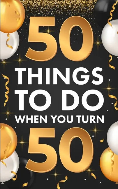 ﻿50 Things To Do When You Turn 50 - Paperback