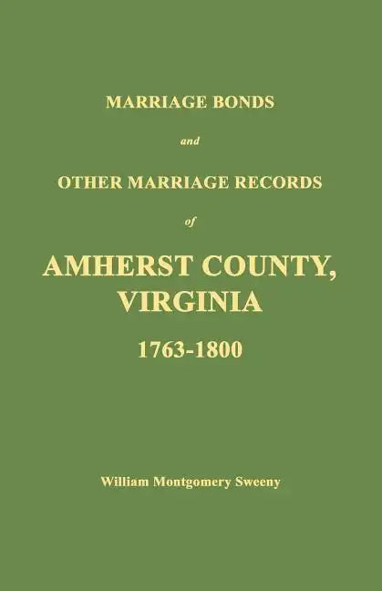 Marriage Bonds and Other Marriage Records of Amherst County, Virginia 1763 - 1800 - Paperback
