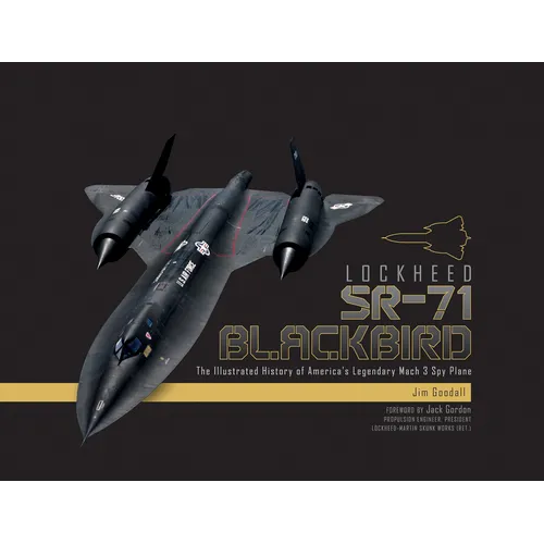 Lockheed SR-71 Blackbird: The Illustrated History of America's Legendary Mach 3 Spy Plane - Hardcover