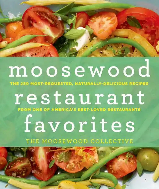Moosewood Restaurant Favorites: The 250 Most-Requested, Naturally Delicious Recipes from One of America's Best-Loved Restaurants - Hardcover