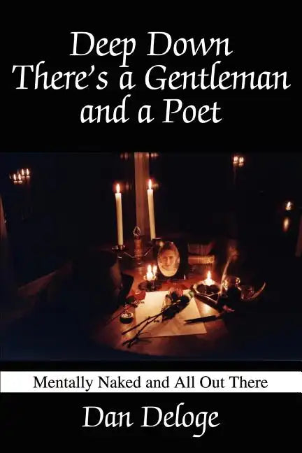Deep Down There's a Gentleman and a Poet: Mentally Naked and All Out There - Paperback