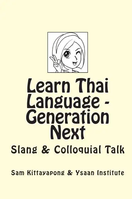 Learn Thai Language: Generation Next: Slang & Colloquial Talk - Paperback