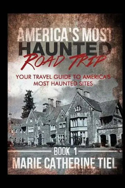 America's Most Haunted Road Trip: Your Travel Guide to America's Most Haunted Sites - Paperback
