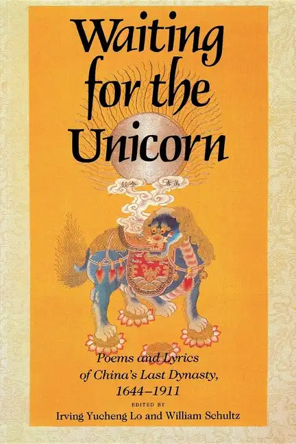 Waiting for the Unicorn, English Edition: Poems and Lyrics of China's Last Dynasty, 16441911 - Paperback