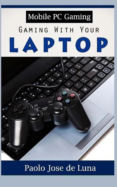 Mobile PC Gaming: Gaming with Your Laptop - Paperback