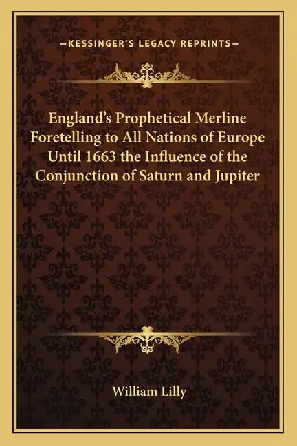 England's Prophetical Merline Foretelling to All Nations of Europe Until 1663 the Influence of the Conjunction of Saturn and Jupiter - Paperback
