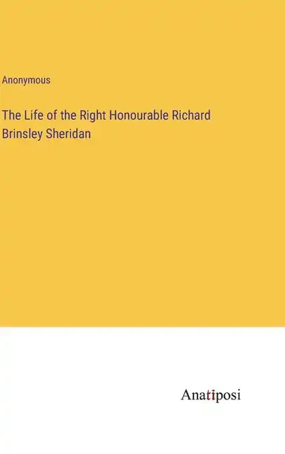 The Life of the Right Honourable Richard Brinsley Sheridan - Hardcover