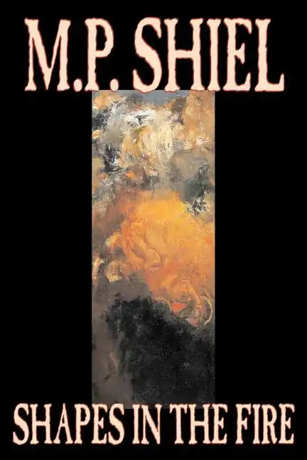 Shapes in the Fire by M. P. Shiel, Fiction, Literary, Horror, Fantasy - Paperback