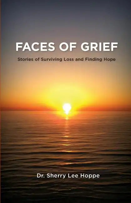 Faces of Grief: Stories of Surviving Loss and Finding Hope - Paperback