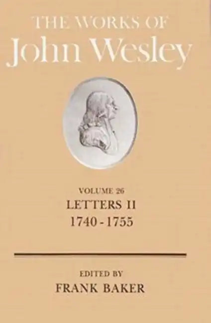 The Works of John Wesley Volume 26: Letters II (1740-1755) - Hardcover