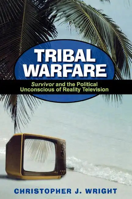 Tribal Warfare: Survivor and the Political Unconscious of Reality Television - Paperback