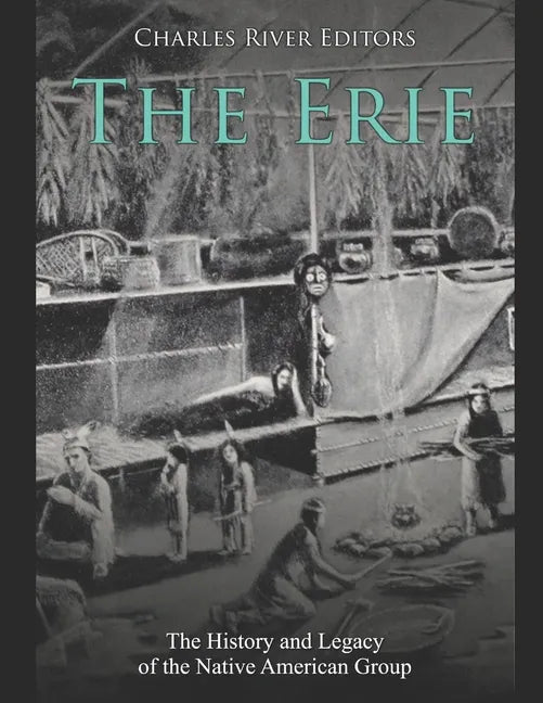 The Erie: The History and Legacy of the Native American Group - Paperback